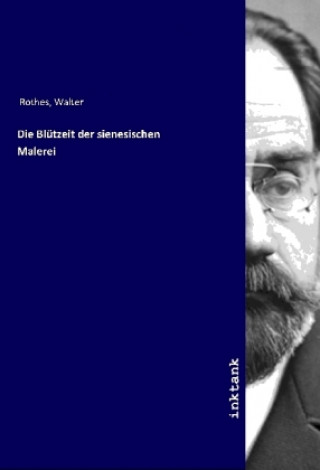 Książka Die Blu¨tzeit der sienesischen Malerei Walter Rothes