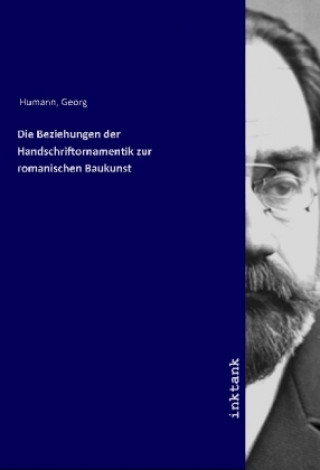 Buch Die Beziehungen der Handschriftornamentik zur romanischen Baukunst Georg Humann