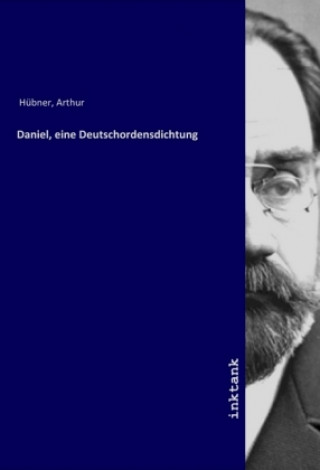 Kniha Daniel, eine Deutschordensdichtung Arthur Hübner