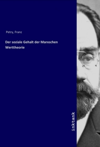 Könyv Der soziale Gehalt der Marxschen Werttheorie Franz Petry