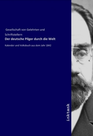 Könyv Der deutsche Pilger durch die Welt Gesellschaft von Gelehrten und Schriftstellern