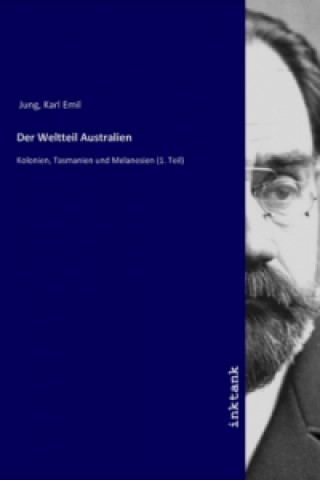 Könyv Der Weltteil Australien Karl Emil Jung