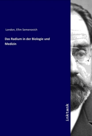 Knjiga Das Radium in der Biologie und Medizin Efim Semenovich London