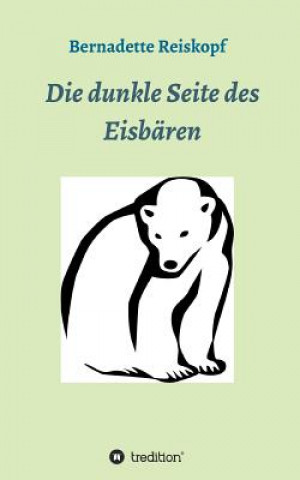 Книга Die dunkle Seite des Eisbären Bernadette Reiskopf