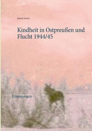 Książka Kindheit in Ostpreussen und Flucht 1944/45 ORTRUN SCHULZ