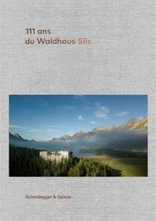 Könyv 111 ans de l'Hotel Waldhaus Sils Urs Kienberger