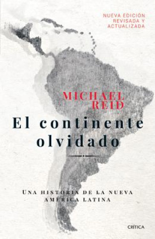 Kniha El Continente Olvidado: Una Historia de la Nueva América Latina Michael Reid