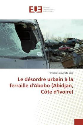 Carte desordre urbain a la ferraille d'Abobo (Abidjan, Cote d'Ivoire) F?r?laha Fatoumata Soro