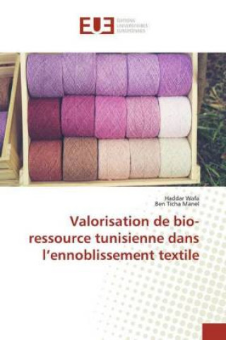 Kniha Valorisation de bio-ressource tunisienne dans l'ennoblissement textile Haddar Wafa