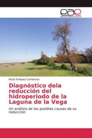 Könyv Diagnóstico dela reducción del hidroperiodo de la Laguna de la Vega Rocío Enríquez Cumbreras