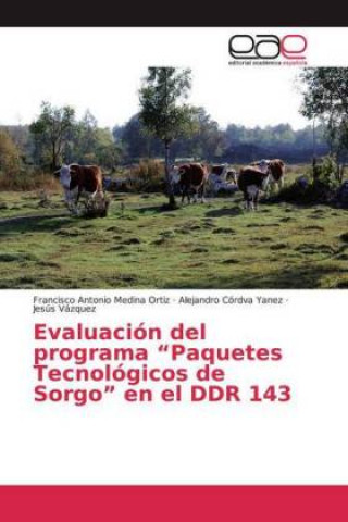 Книга Evaluacion del programa Paquetes Tecnologicos de Sorgo en el DDR 143 Francisco Antonio Medina Ortiz