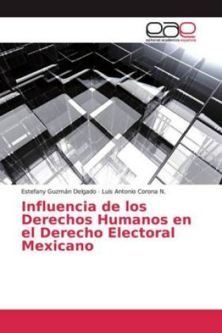 Knjiga Influencia de los Derechos Humanos en el Derecho Electoral Mexicano Estefany Guzmán Delgado