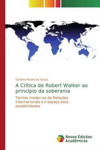 Knjiga A Crítica de Robert Walker ao princípio da soberania Carolina Pereira de Souza