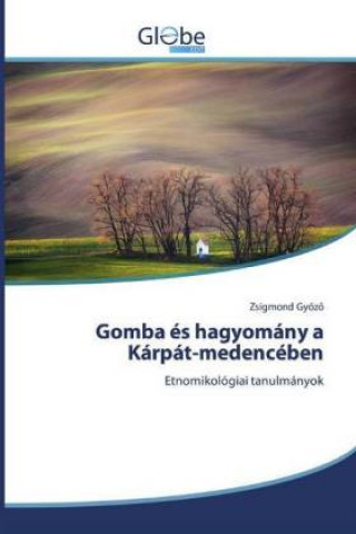 Könyv Gomba és hagyomány a Kárpát-medencében Zsigmond Gyozo