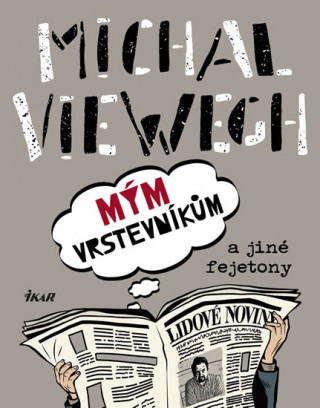 Kniha Mým vrstevníkům a jiné fejetony Michal Viewegh