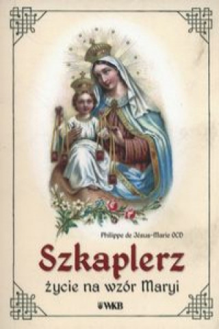 Książka Szkaplerz życie na wzór Maryi de Jesus-Marie Philippe