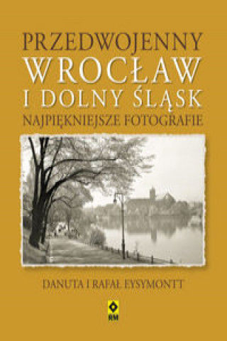 Kniha Przedwojenny Wrocław i Dolny Śląsk Eysymontt Rafał