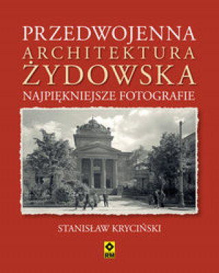 Kniha Przedwojenna architektura żydowska Najpiękniejsze fotografie Kryciński Stanisław
