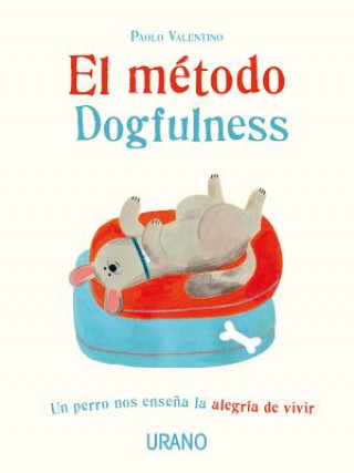 Kniha El método Dogfulness : un perro nos ense?a la alegría de vivir Paolo Valentino
