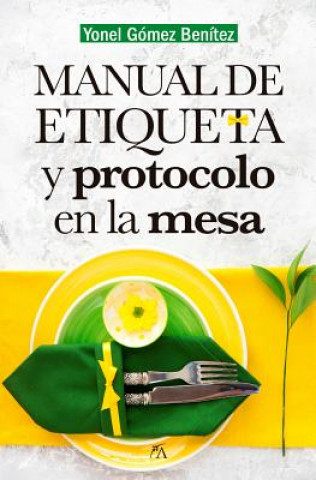 Könyv Manual de Etiqueta Y Protocolo En La Mesa Yonel Gomez Benitez