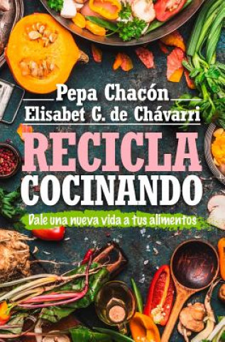 Kniha Recicla Cocinando Pepa Chacon