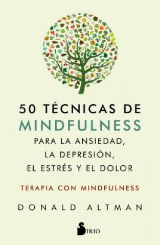 Книга 50 Tecnicas de Mindfullness Para La Ansiedad, La Depresion, El Estres Y El Dolor Donald Altman
