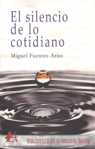 Kniha EL SILENCIO DE LO COTIDIANO MIGUEL FUENTES ARIAS