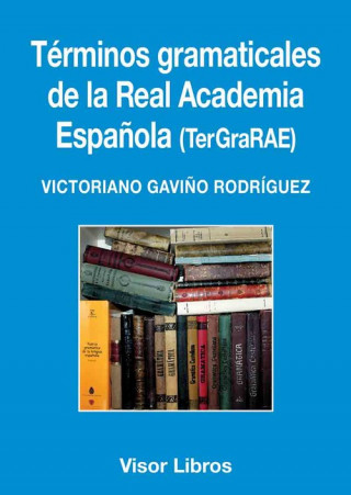 Könyv TÉRMINOS GRAMATICALES DE LA REAL ACADEMIA ESPAÑOLA (TERGRARAE) VICTORIANO GAVIÑO RODRÍGUEZ