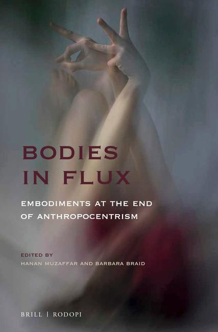 Kniha Bodies in Flux: Embodiments at the End of Anthropocentrism Barbara Braid
