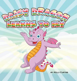 Kniha Daisy Dragon Learns to Fly Kelly Curtiss