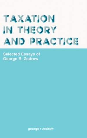 Carte Taxation In Theory And Practice: Selected Essays Of George R. Zodrow George R. Zodrow