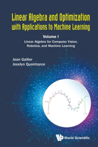 Könyv Linear Algebra And Optimization With Applications To Machine Learning - Volume I: Linear Algebra For Computer Vision, Robotics, And Machine Learning Jean H. Gallier