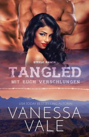 Knjiga Tangled - mit euch verschlungen Vanessa Vale