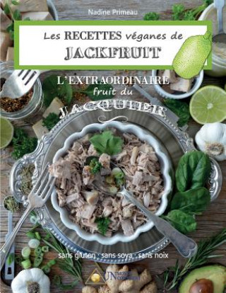 Книга Les recettes Veganes de Jackfruit, l'Extraordinaire fruit du Jacquier Nadine Primeau