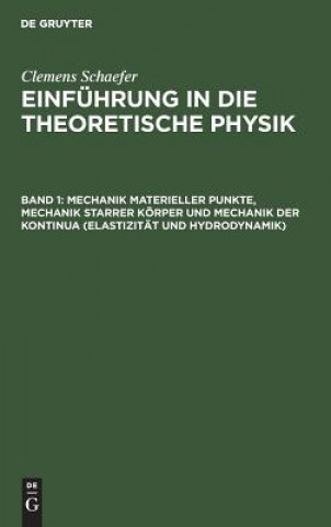 Carte Mechanik materieller Punkte, Mechanik starrer Koerper und Mechanik der Kontinua (Elastizitat und Hydrodynamik) Clemens Schaefer