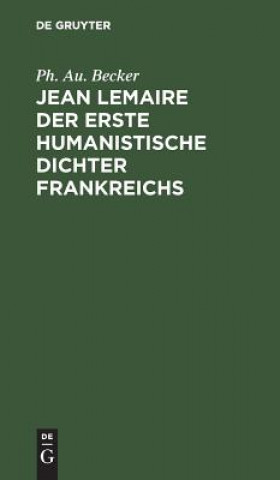 Книга Jean Lemaire der erste humanistische Dichter Frankreichs Ph. Au. Becker