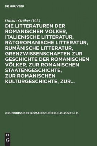 Könyv Litteraturen Der Romanischen Voelker, Italienische Litteratur, Ratoromanische Litteratur, Rumanische Litteratur, Grenzwissenschaften Zur Geschichte De Gustav Gröber