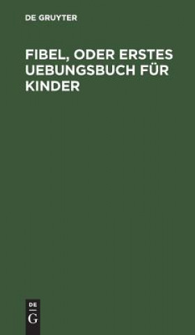 Libro Fibel, oder Erstes Uebungsbuch fur Kinder Degruyter