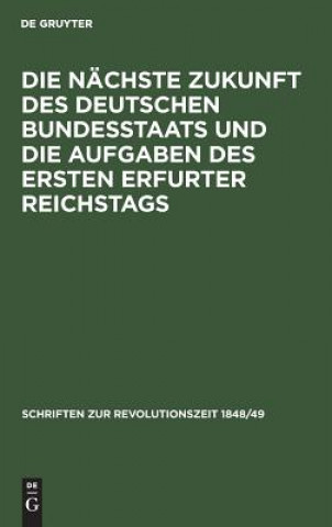 Könyv Nachste Zukunft Des Deutschen Bundesstaats Und Die Aufgaben Des Ersten Erfurter Reichstags Degruyter