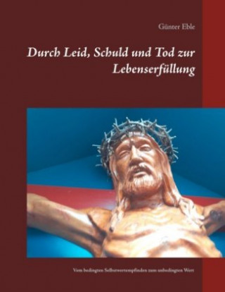 Kniha Durch Leid, Schuld und Tod zur Lebenserfüllung Günter Eble