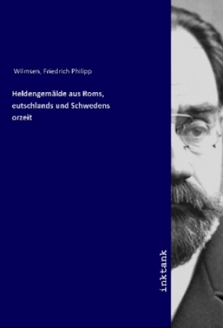 Carte Heldengemalde aus Roms, Deutschlands und Schwedens Vorzeit Friedrich Philipp Wilmsen