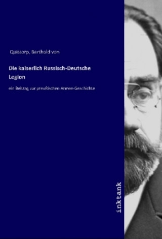 Knjiga Die kaiserlich Russisch-Deutsche Legion Barthold Von Quistorp