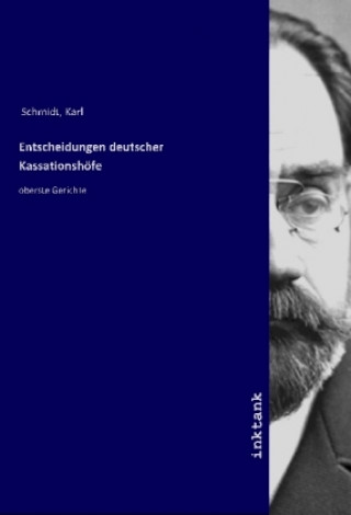 Knjiga Entscheidungen deutscher Kassationshofe Karl Schmidt