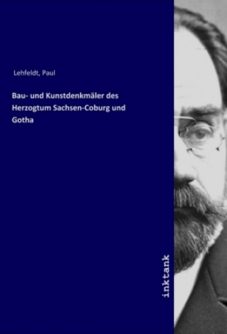 Knjiga Bau- und Kunstdenkmaler des Herzogtum Sachsen-Coburg und Gotha Paul Lehfeldt