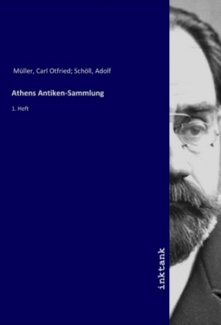 Könyv Athens Antiken-Sammlung Carl Otfried Schöll Müller