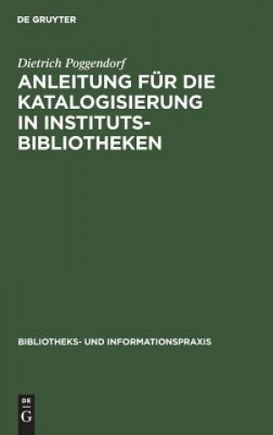 Könyv Anleitung fur die Katalogisierung in Institutsbibliotheken Dietrich Poggendorf