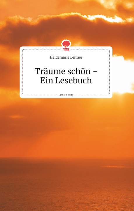 Kniha Traume schoen - Ein Lesebuch. Life is a Story - story.one Heidemarie Leitner