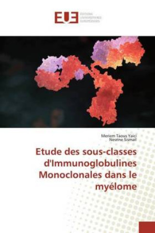 Kniha Etude des sous-classes d'Immunoglobulines Monoclonales dans le myelome Meriem Taous Yaici