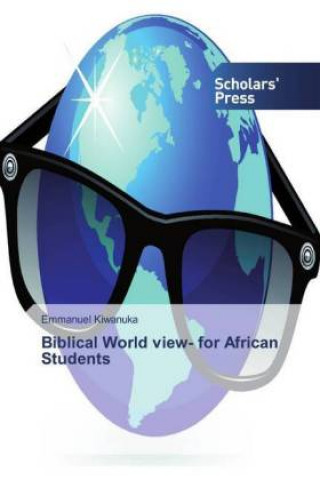 Knjiga Biblical World view- for African Students Emmanuel Kiwanuka