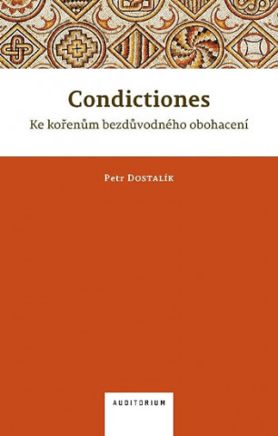 Book Condictiones: Ke kořenům bezdůvodného obohacení Petr Dostalík